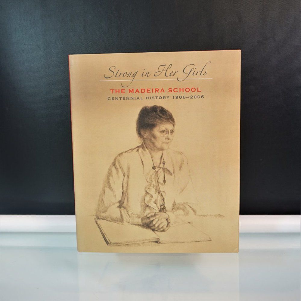 Strong in Her Girls The Madeira School Centennial